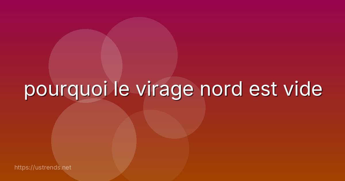 pourquoi le virage nord est vide