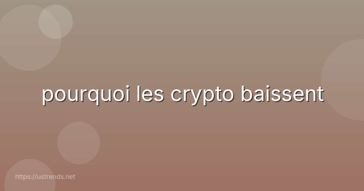 pourquoi les crypto baissent