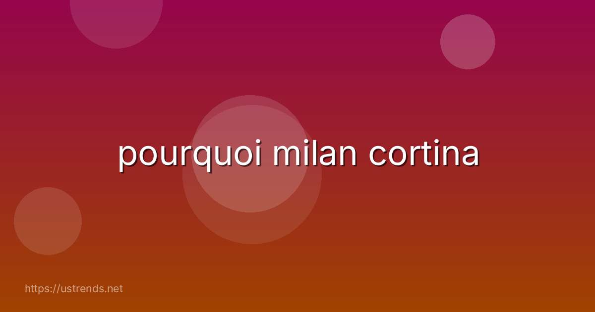 pourquoi milan cortina