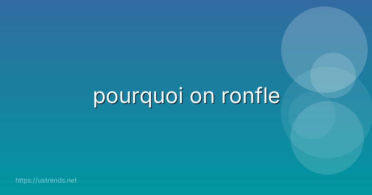 pourquoi on ronfle