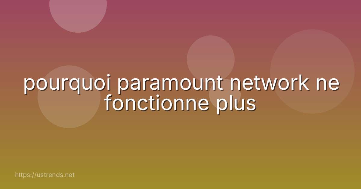 pourquoi paramount network ne fonctionne plus