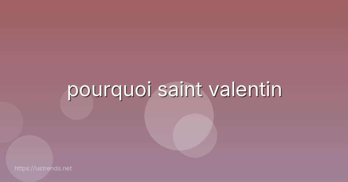pourquoi saint valentin