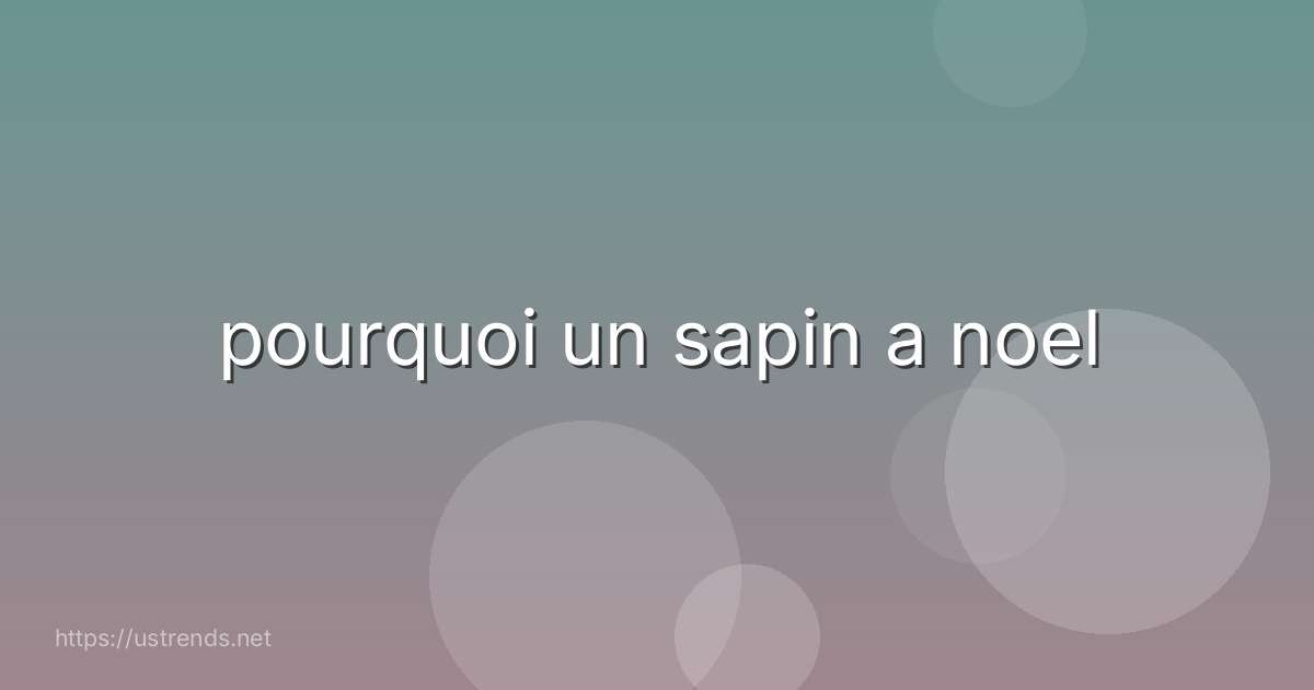 pourquoi un sapin a noel