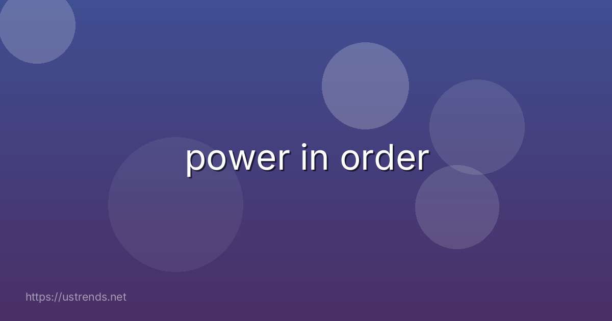 power in order