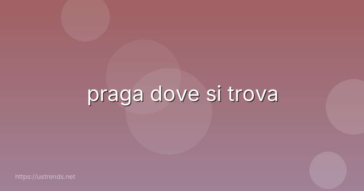praga dove si trova