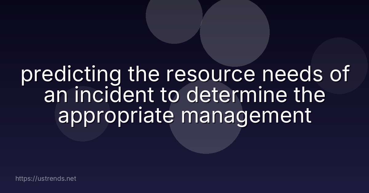predicting the resource needs of an incident to determine the appropriate management