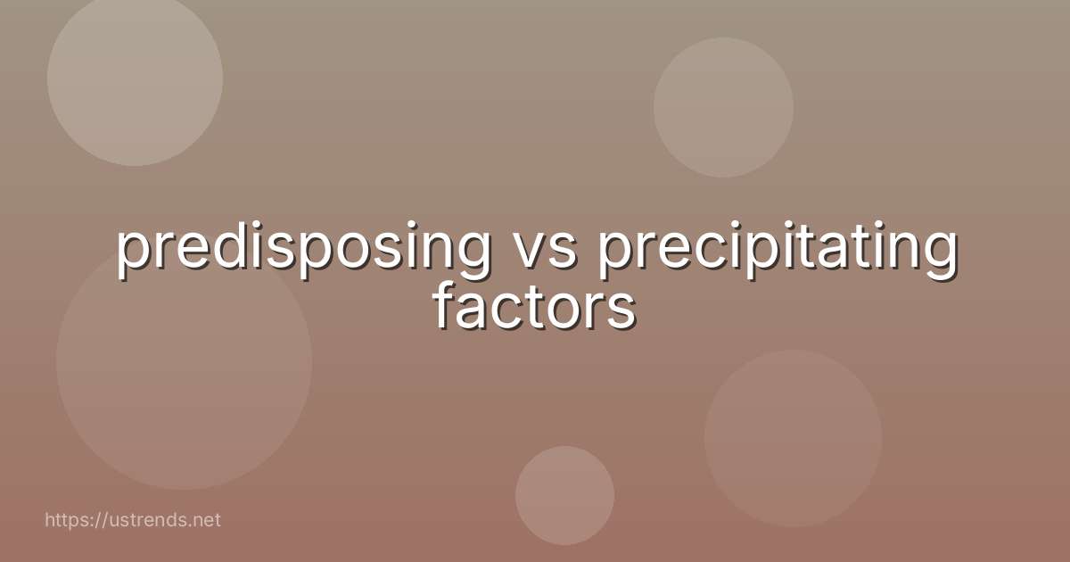predisposing vs precipitating factors