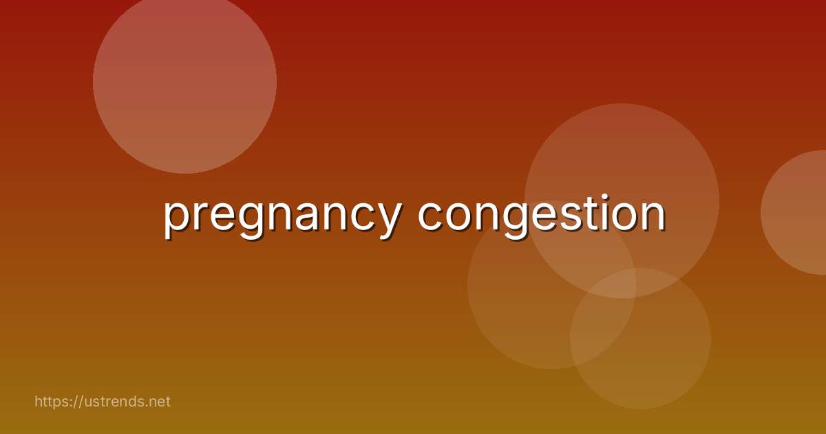 pregnancy congestion