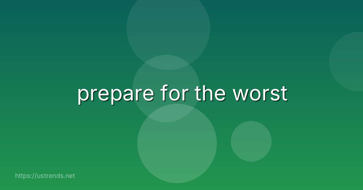 prepare for the worst