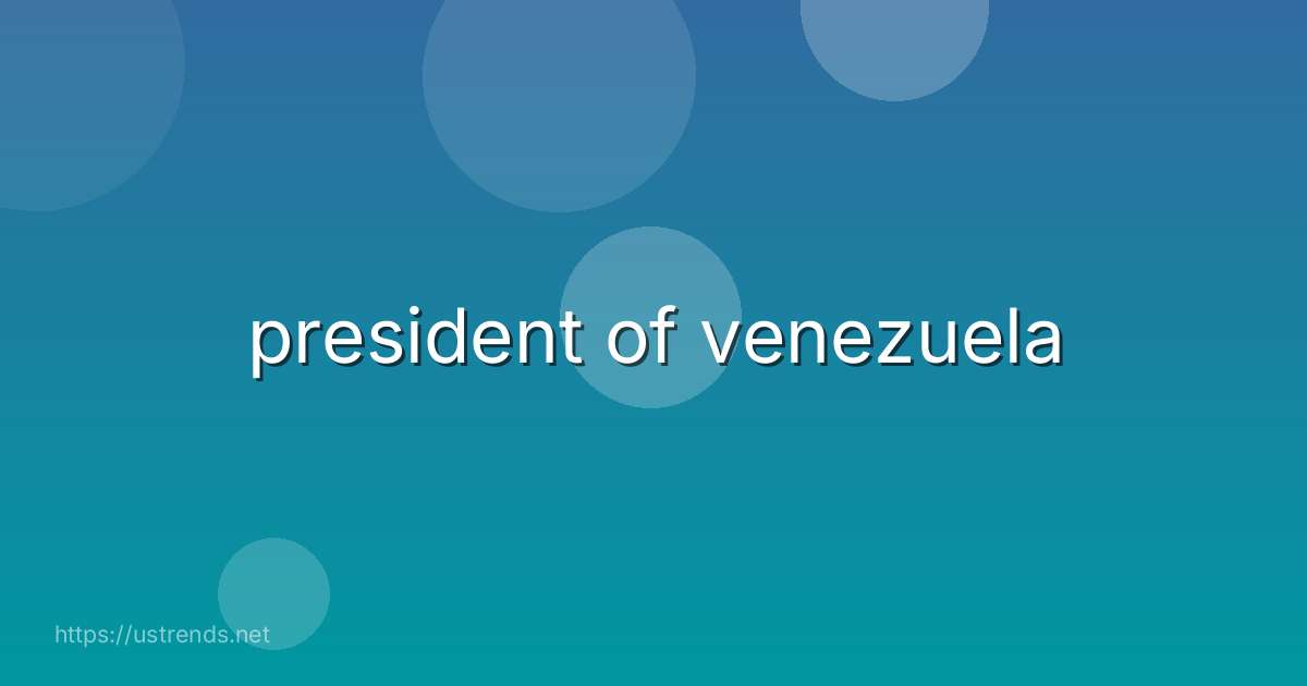 president of venezuela