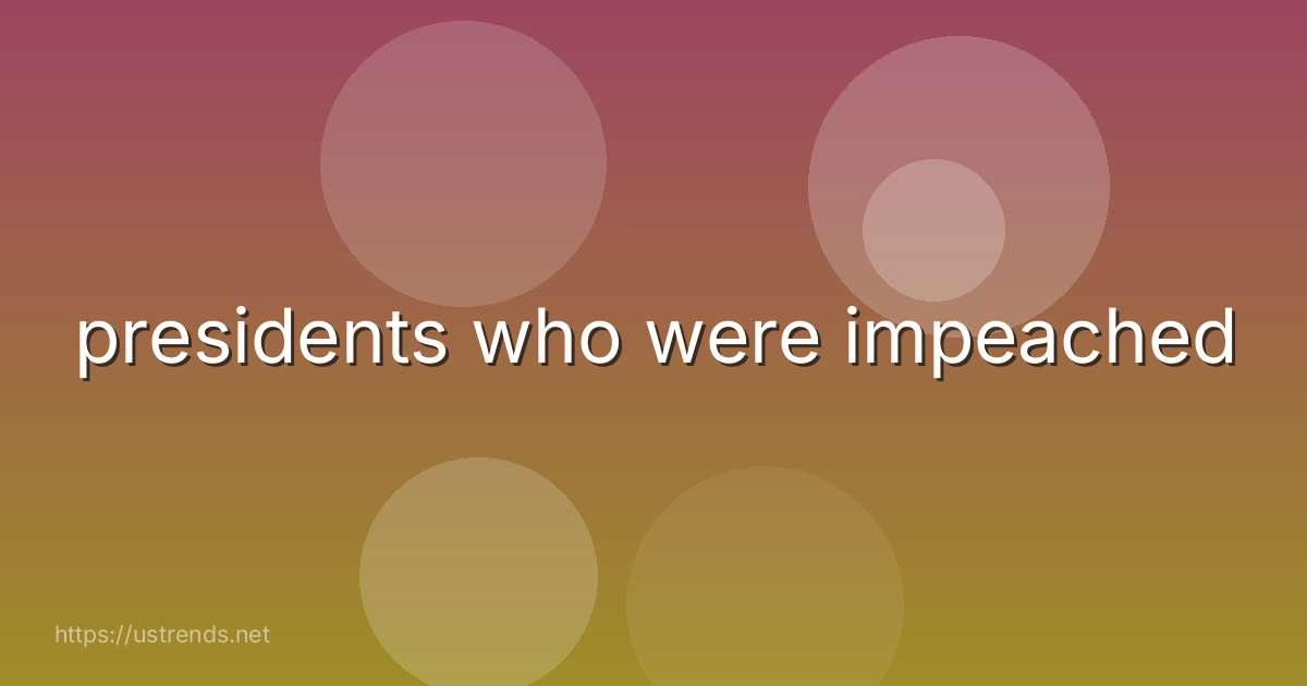 presidents who were impeached