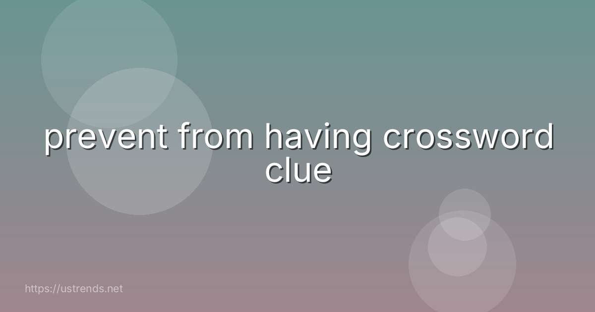 prevent from having crossword clue