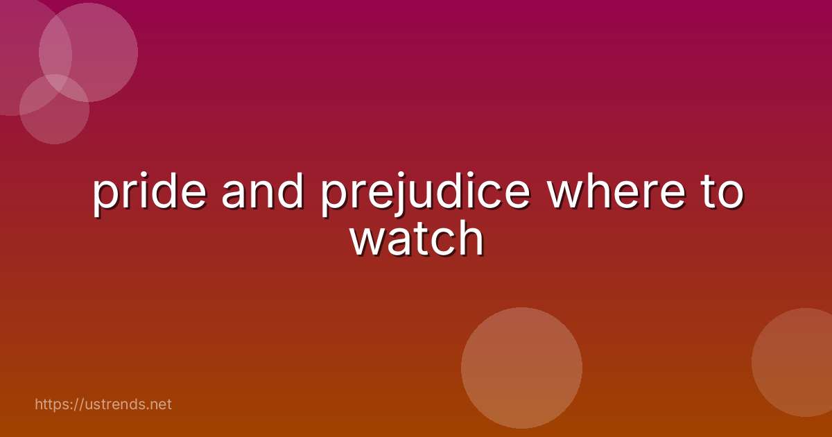 pride and prejudice where to watch