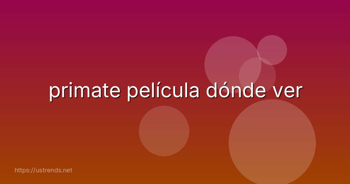 primate película dónde ver