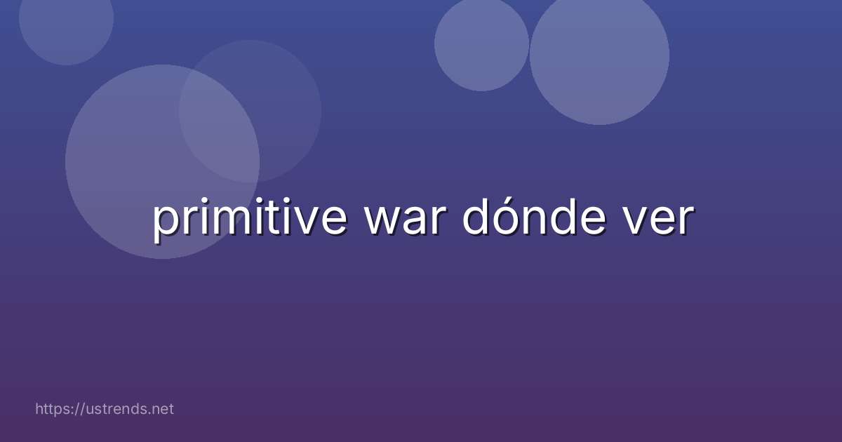 primitive war dónde ver