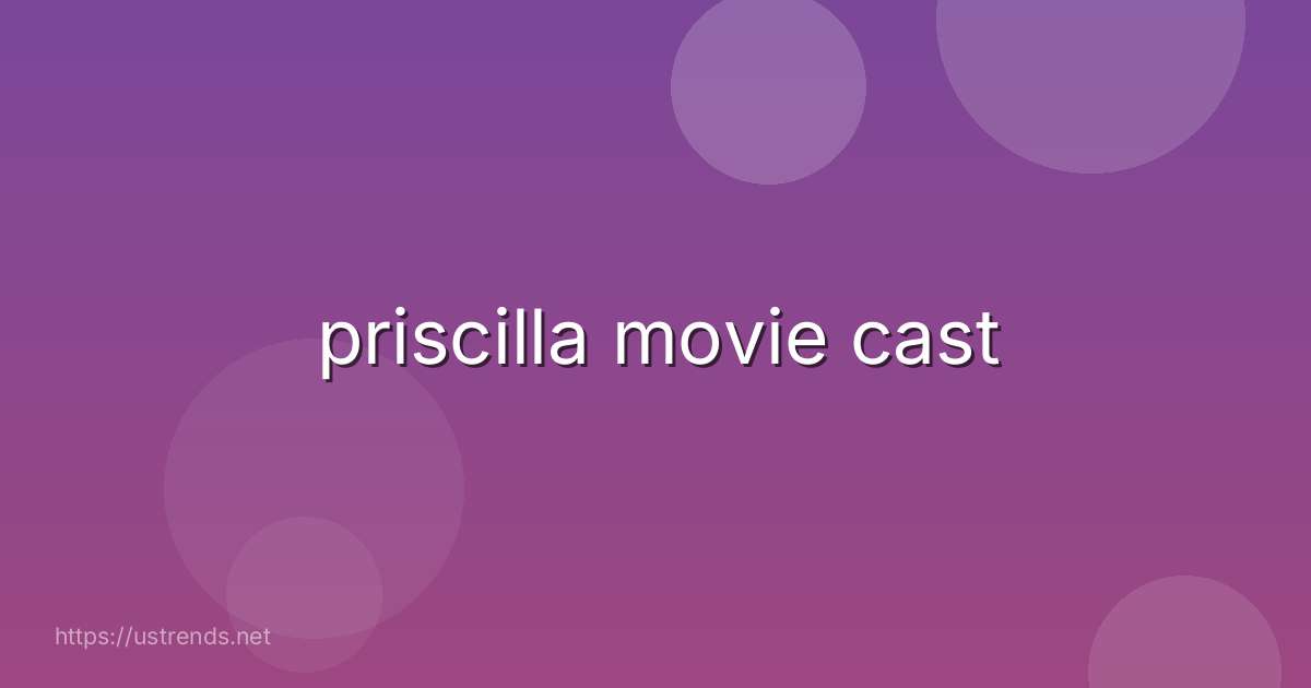 priscilla movie cast
