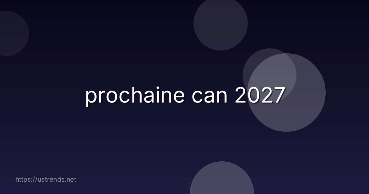 prochaine can 2027