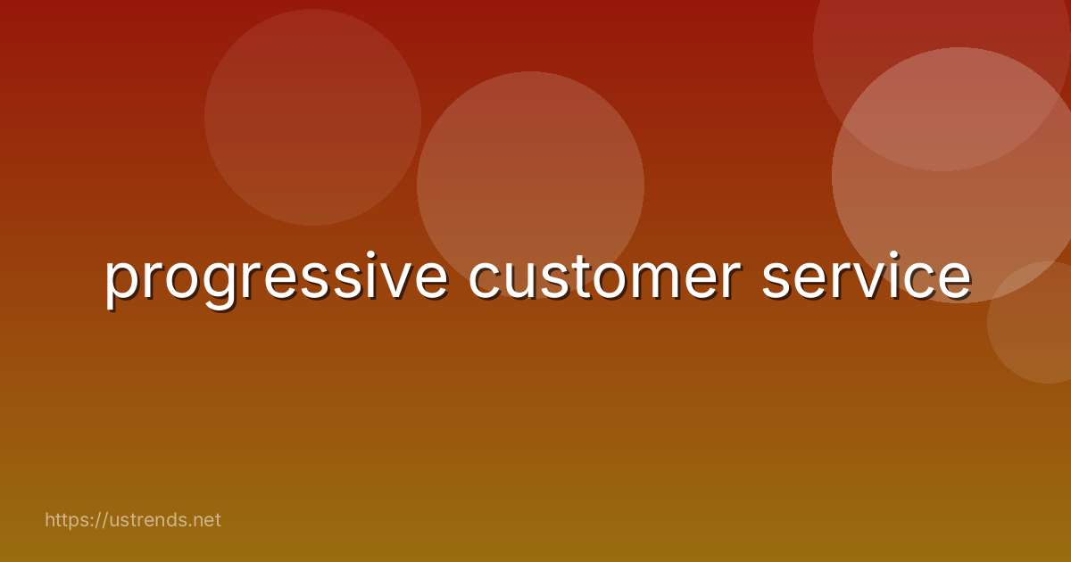progressive customer service