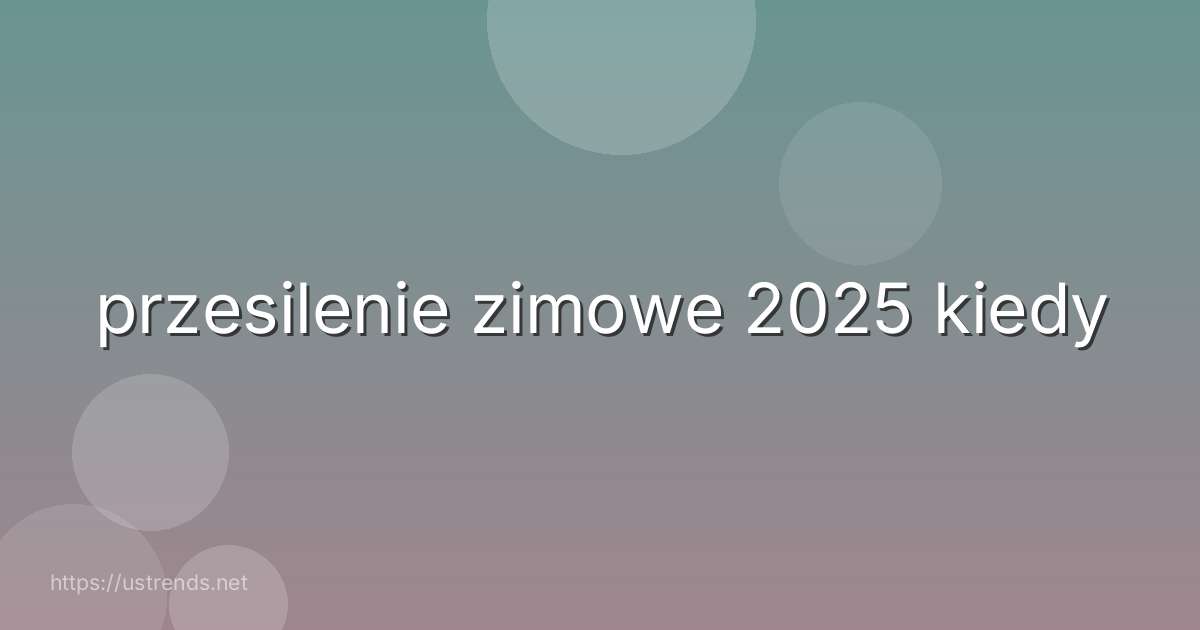 przesilenie zimowe 2025 kiedy