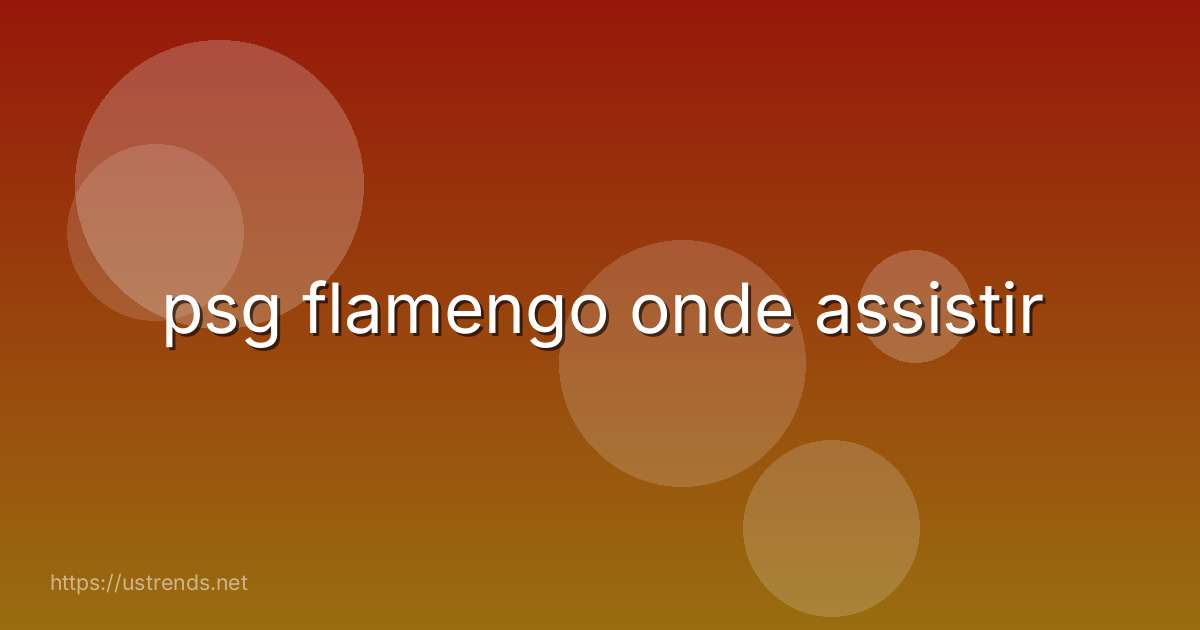 psg flamengo onde assistir