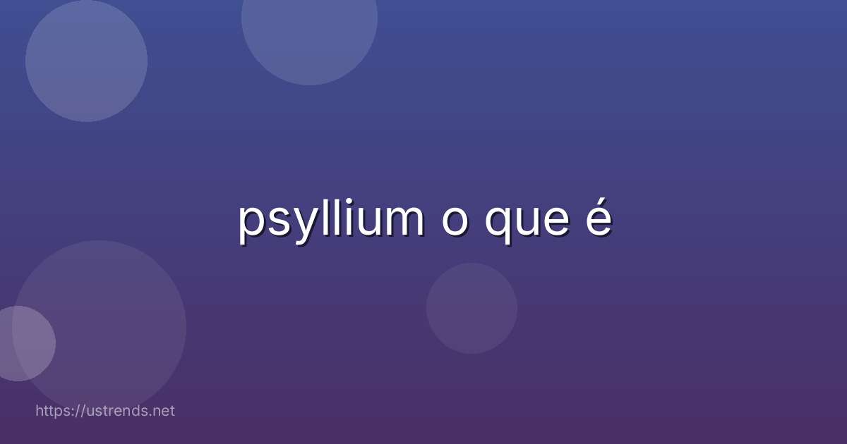 psyllium o que é