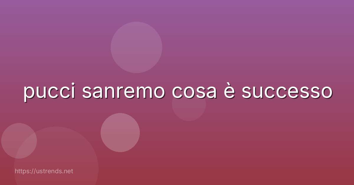 pucci sanremo cosa è successo