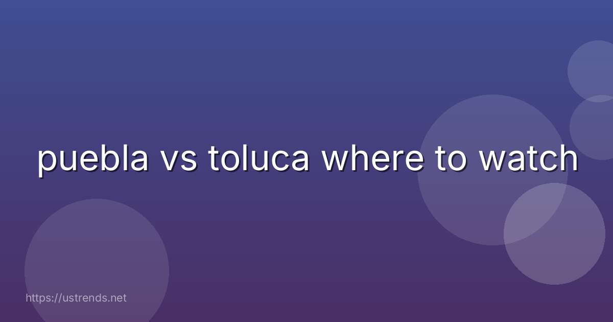 puebla vs toluca where to watch