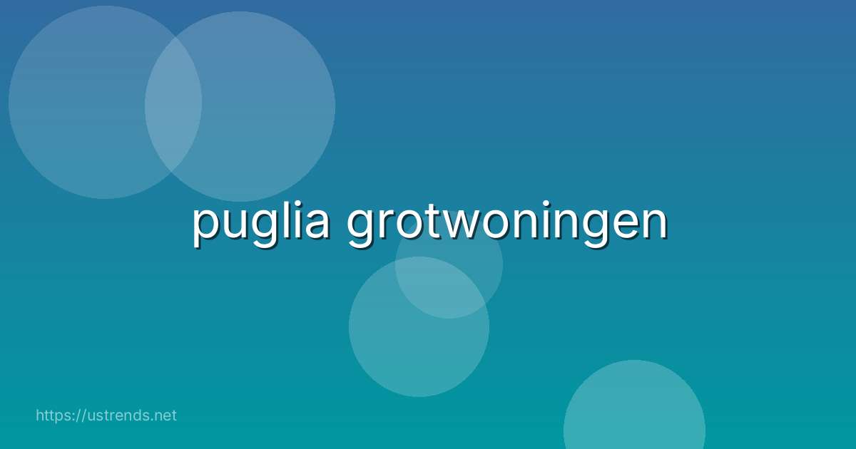 puglia grotwoningen