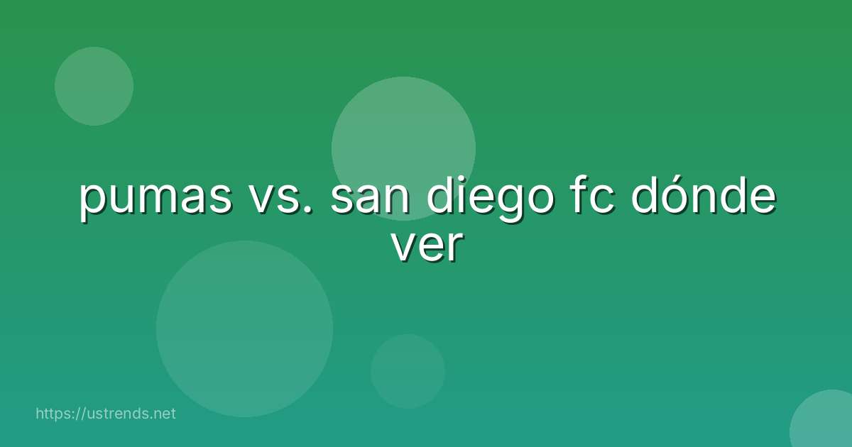 pumas vs. san diego fc dónde ver