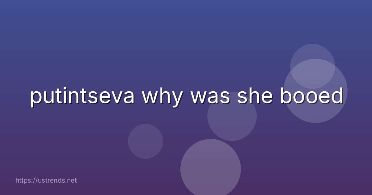 putintseva why was she booed