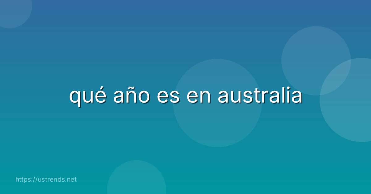 qué año es en australia