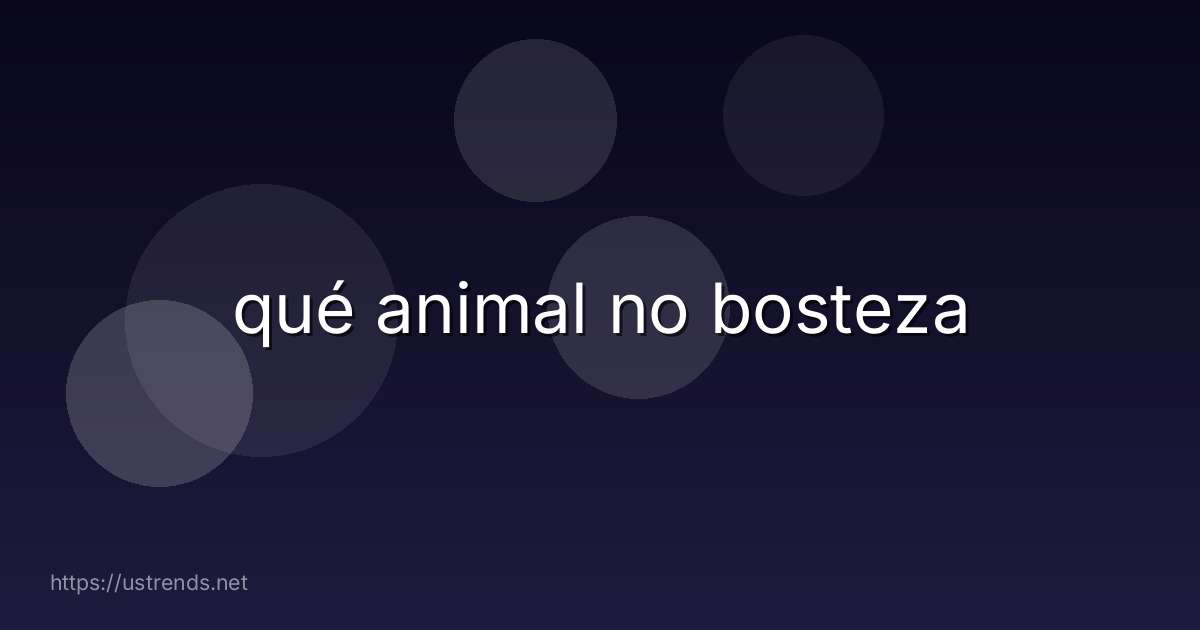qué animal no bosteza
