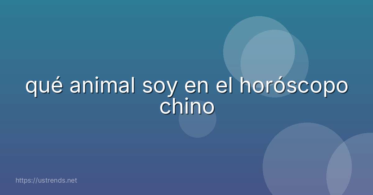 qué animal soy en el horóscopo chino