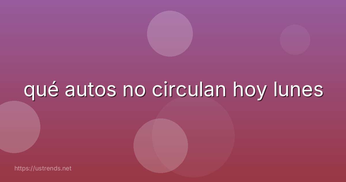 qué autos no circulan hoy lunes