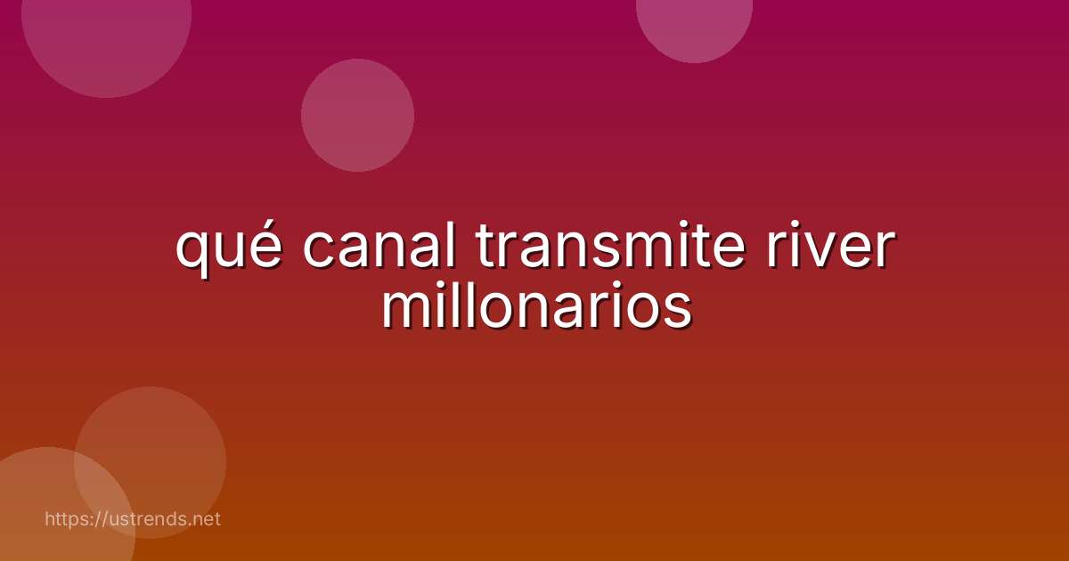 qué canal transmite river millonarios