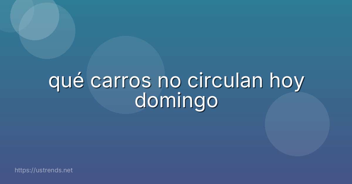 qué carros no circulan hoy domingo
