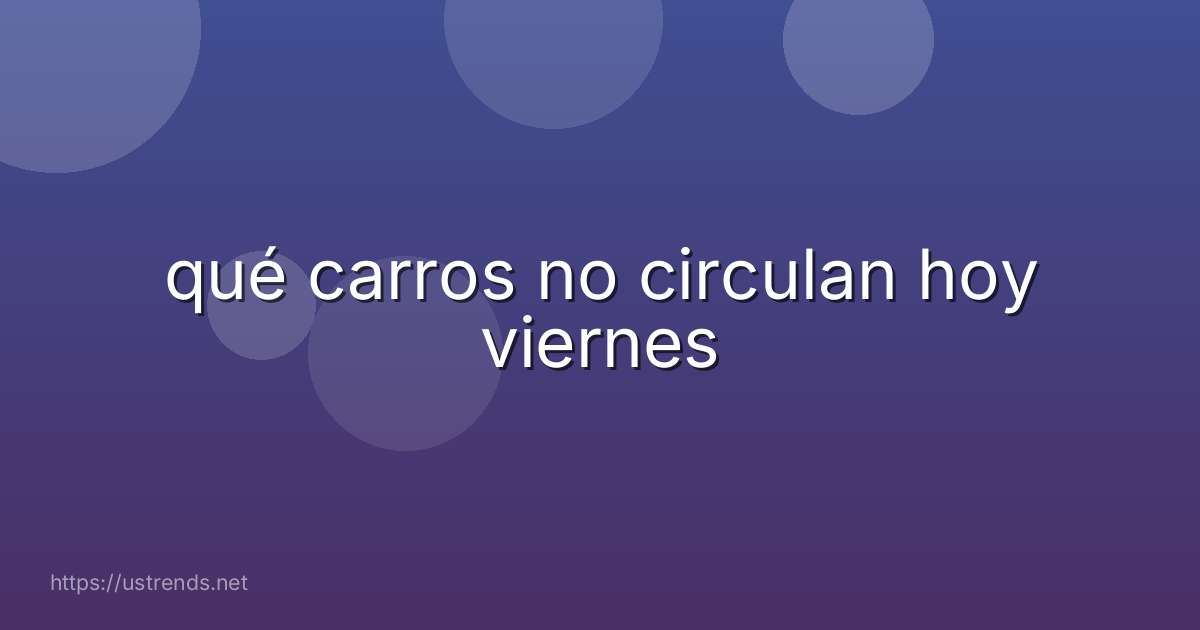 qué carros no circulan hoy viernes