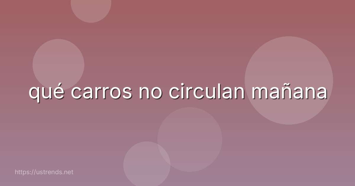 qué carros no circulan mañana