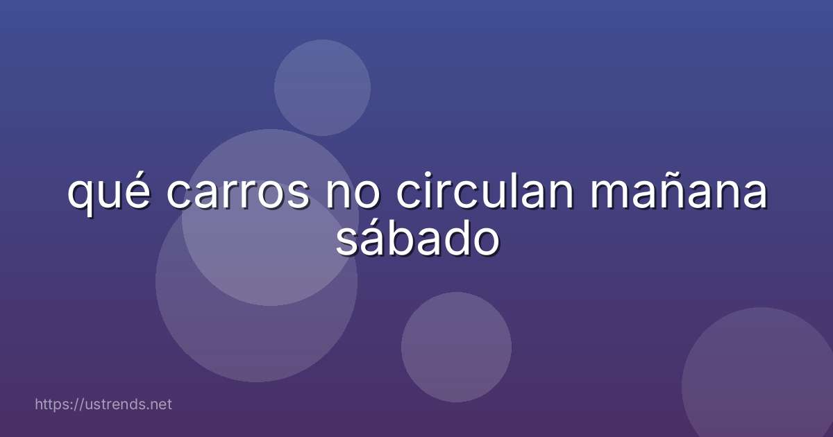 qué carros no circulan mañana sábado