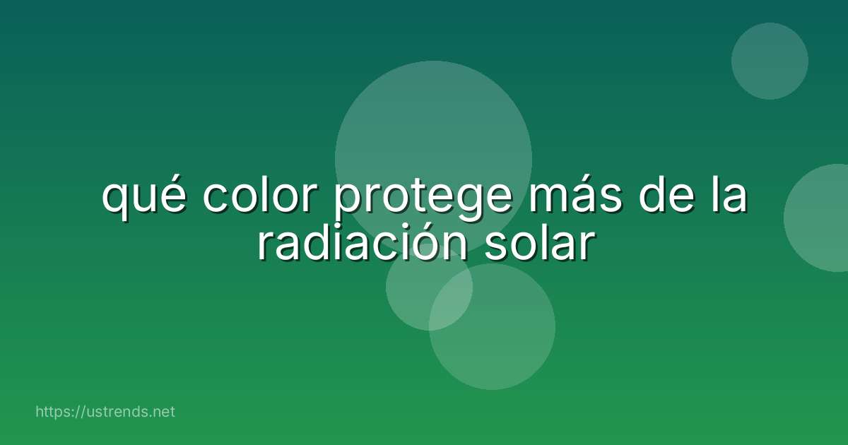 qué color protege más de la radiación solar