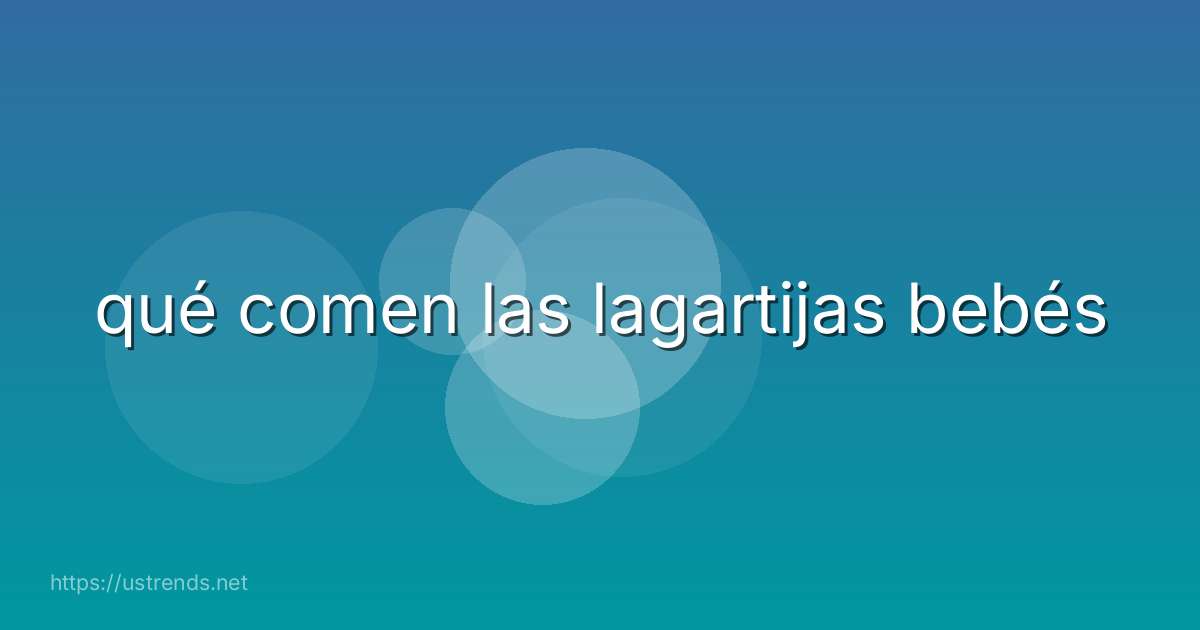 qué comen las lagartijas bebés