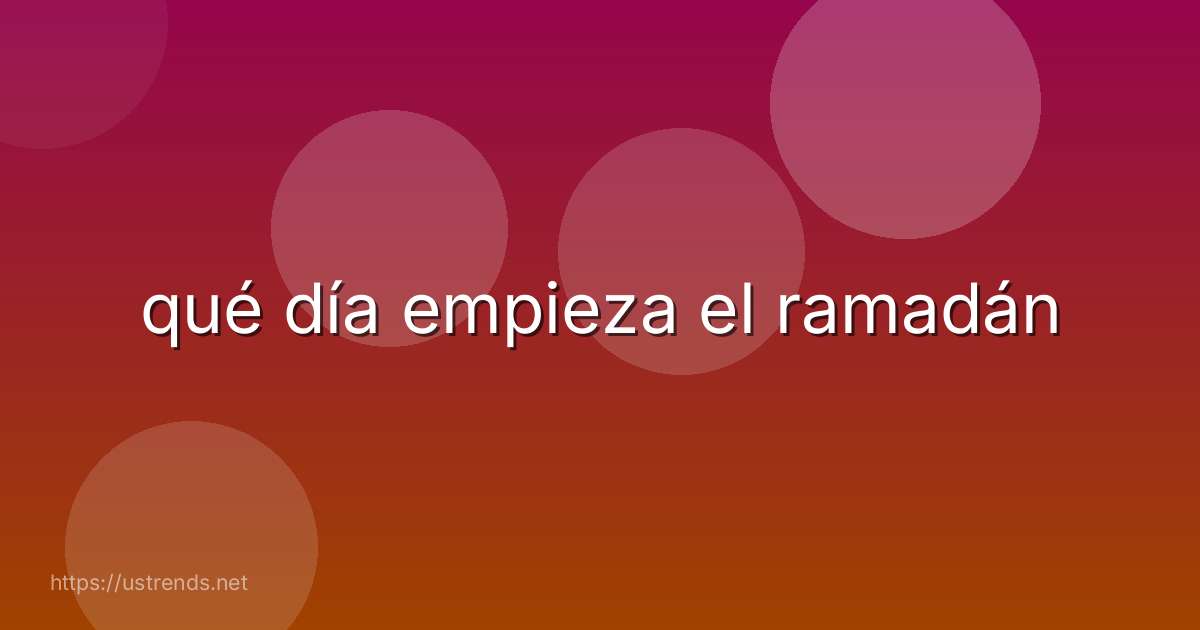 qué día empieza el ramadán