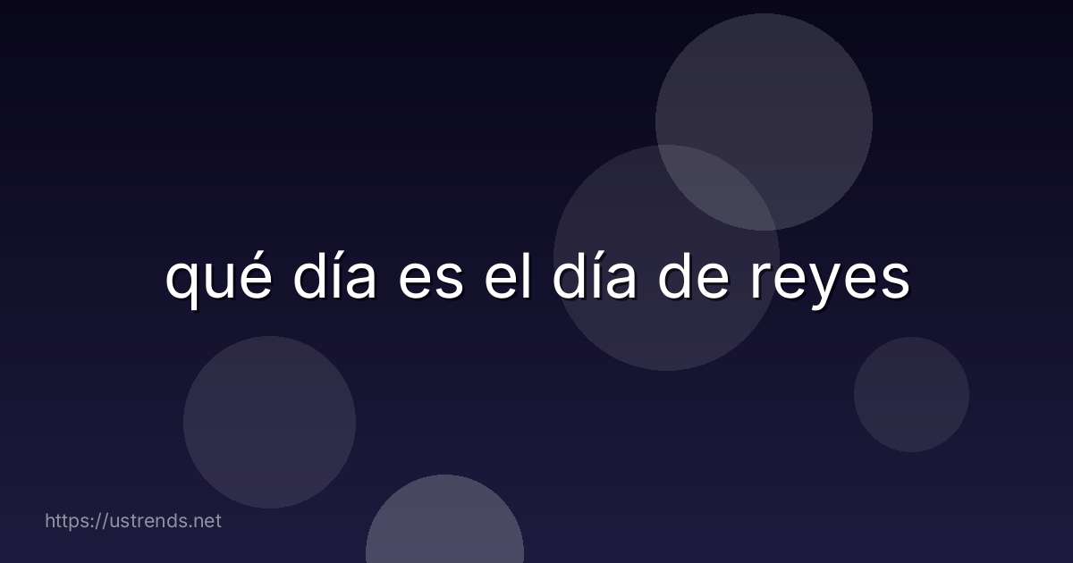 qué día es el día de reyes