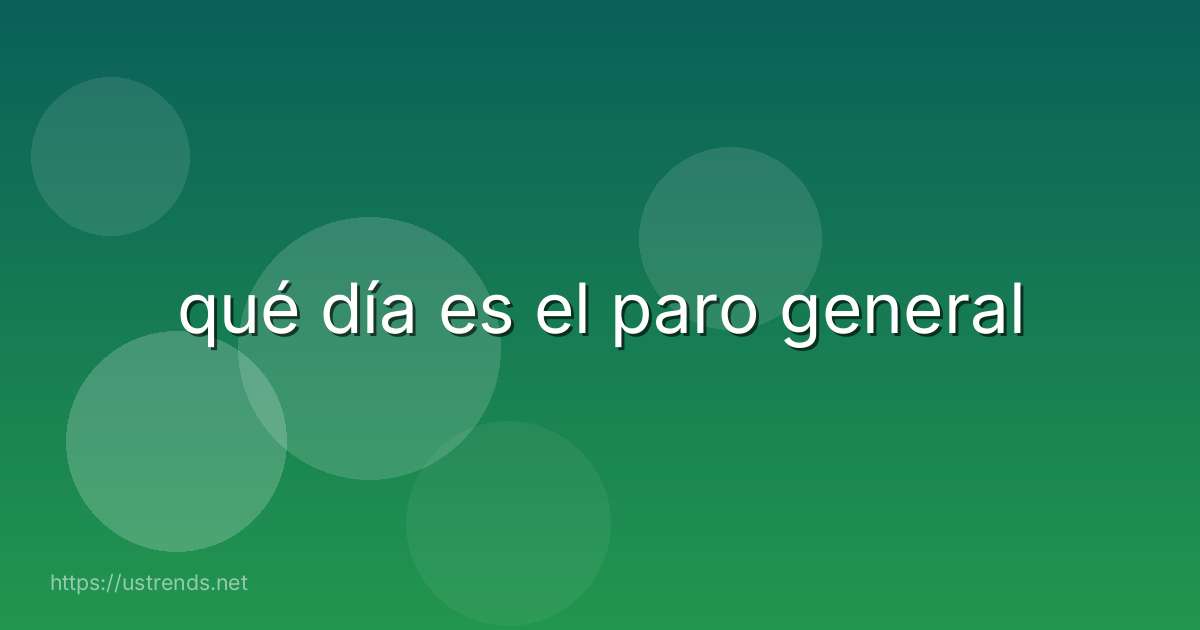 qué día es el paro general
