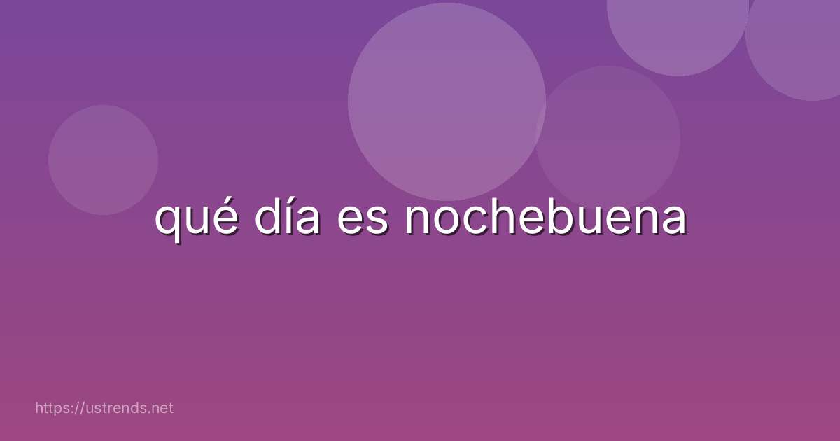 qué día es nochebuena