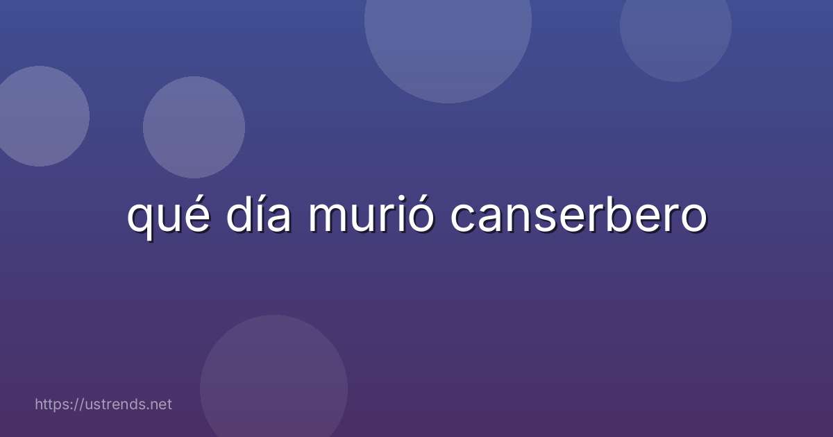 qué día murió canserbero
