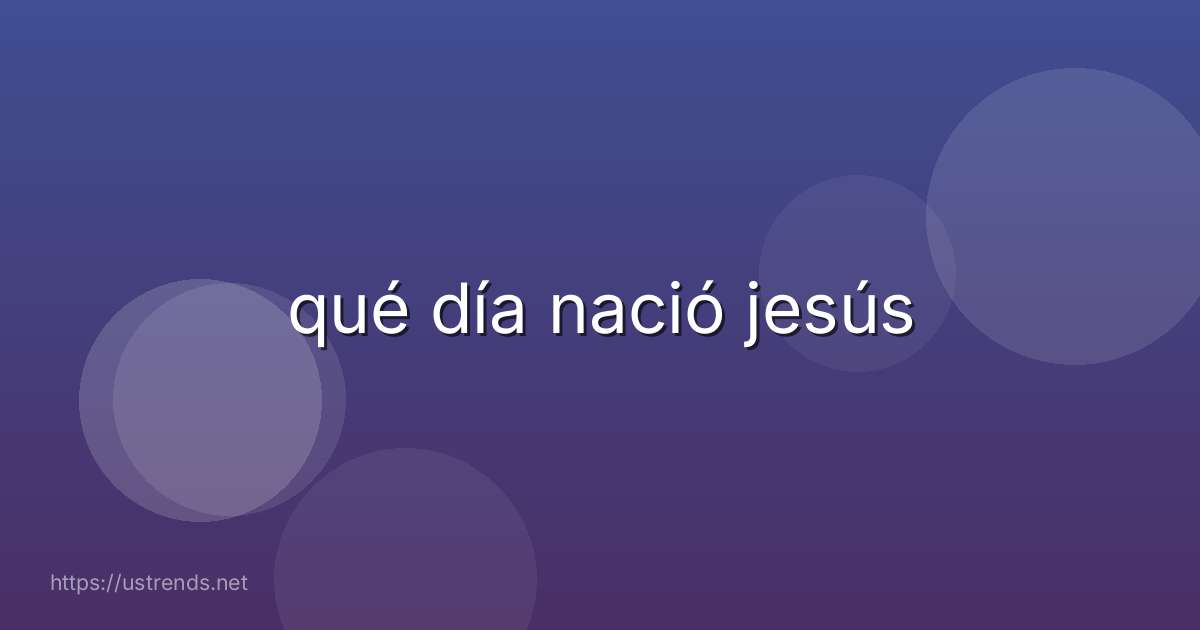 qué día nació jesús
