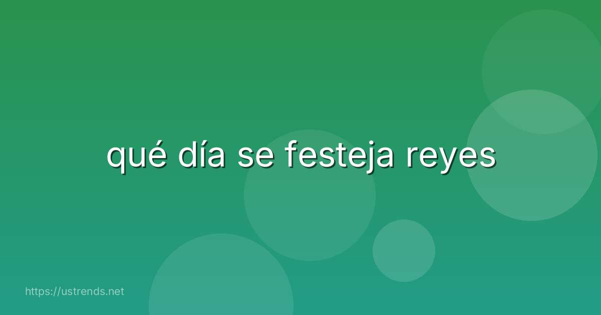 qué día se festeja reyes