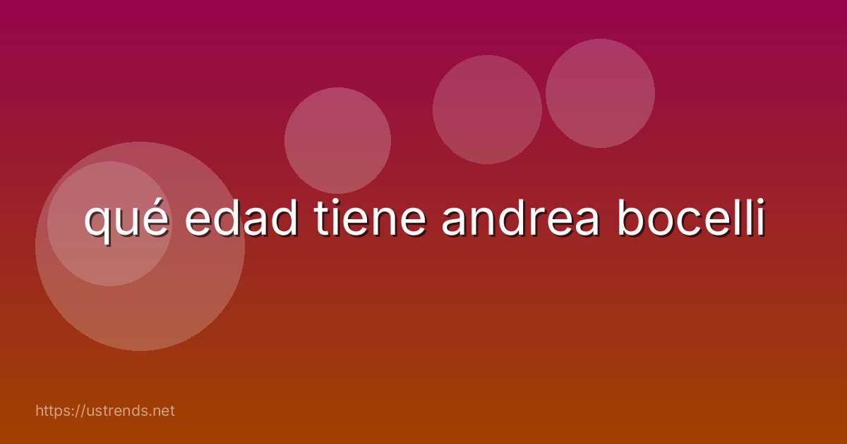 qué edad tiene andrea bocelli