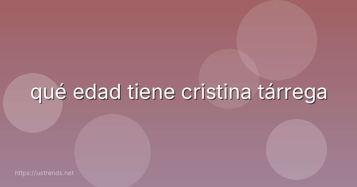 qué edad tiene cristina tárrega